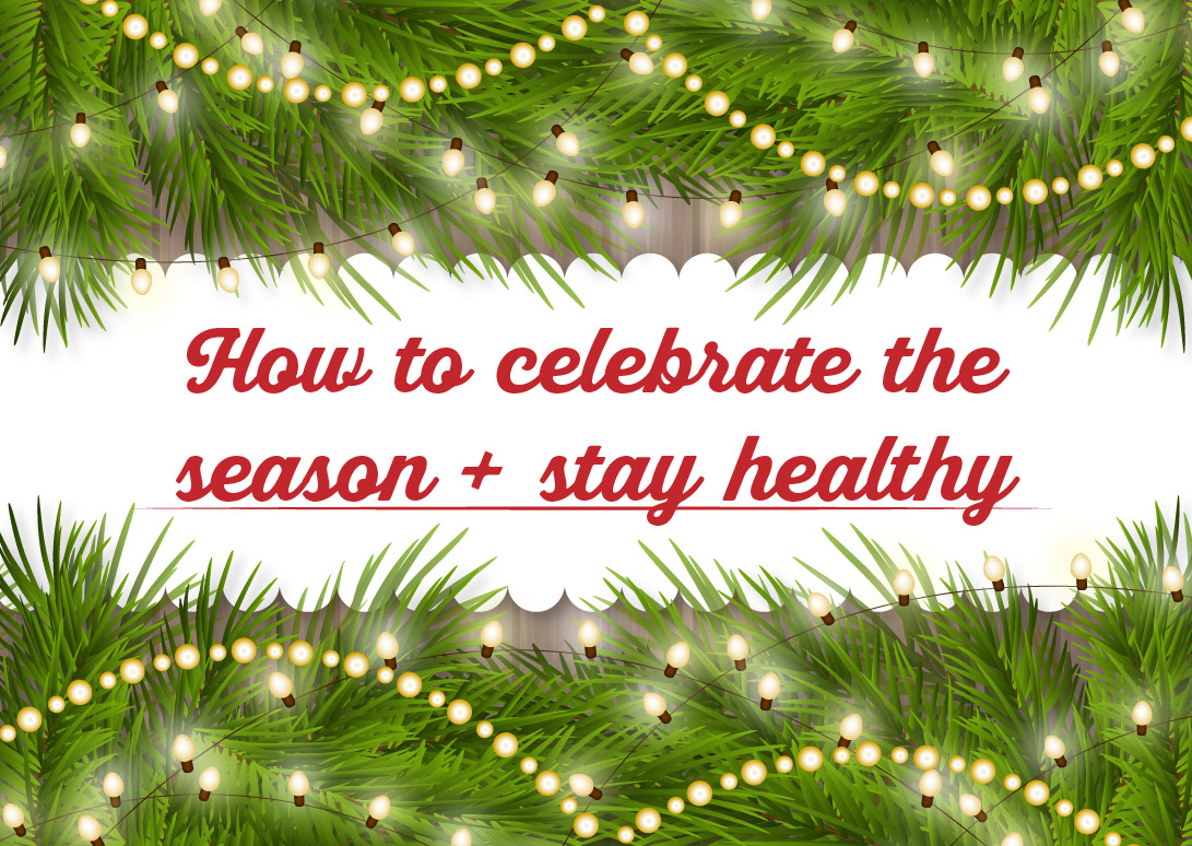How to celebrate the season and stay healthy